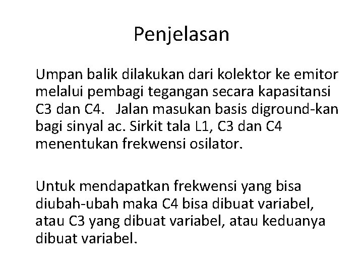 Penjelasan Umpan balik dilakukan dari kolektor ke emitor melalui pembagi tegangan secara kapasitansi C Penjelasan Umpan balik dilakukan dari kolektor ke emitor melalui pembagi tegangan secara kapasitansi C