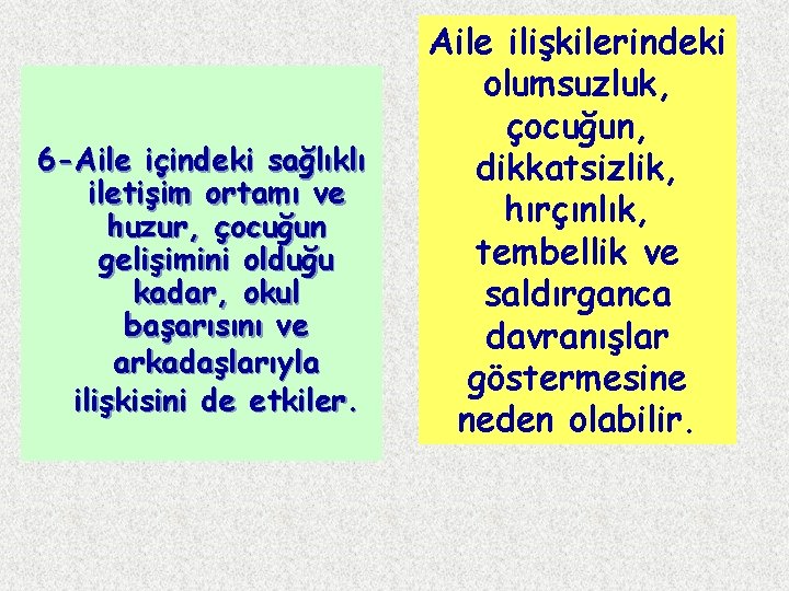 6 -Aile içindeki sağlıklı iletişim ortamı ve huzur, çocuğun gelişimini olduğu kadar, okul başarısını