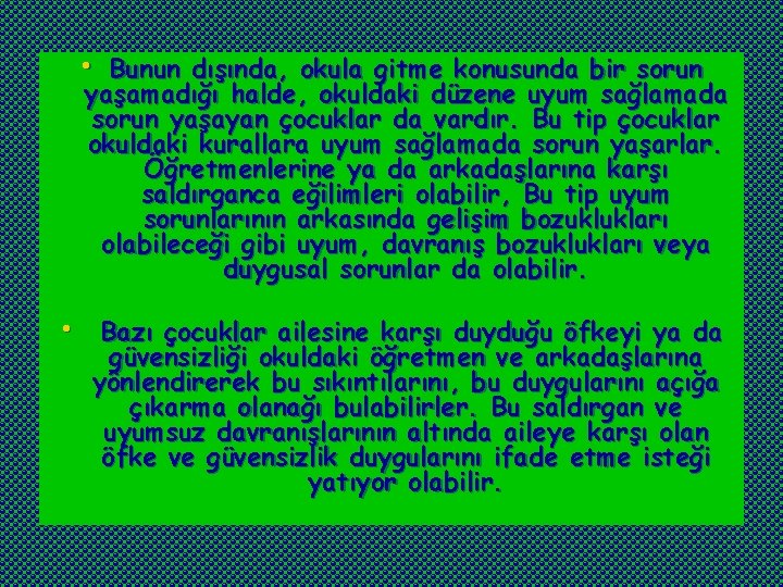  • Bunun dışında, okula gitme konusunda bir sorun yaşamadığı halde, okuldaki düzene uyum