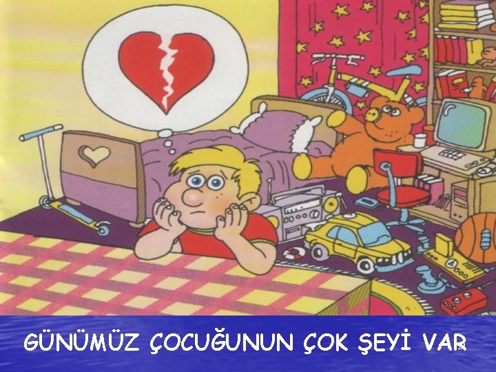 GÜNÜMÜZ ÇOCUĞUNUN ÇOK ŞEYİ VAR 24 