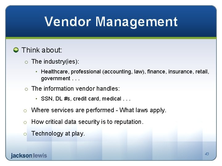 Vendor Management Think about: o The industry(ies): • Healthcare, professional (accounting, law), finance, insurance,