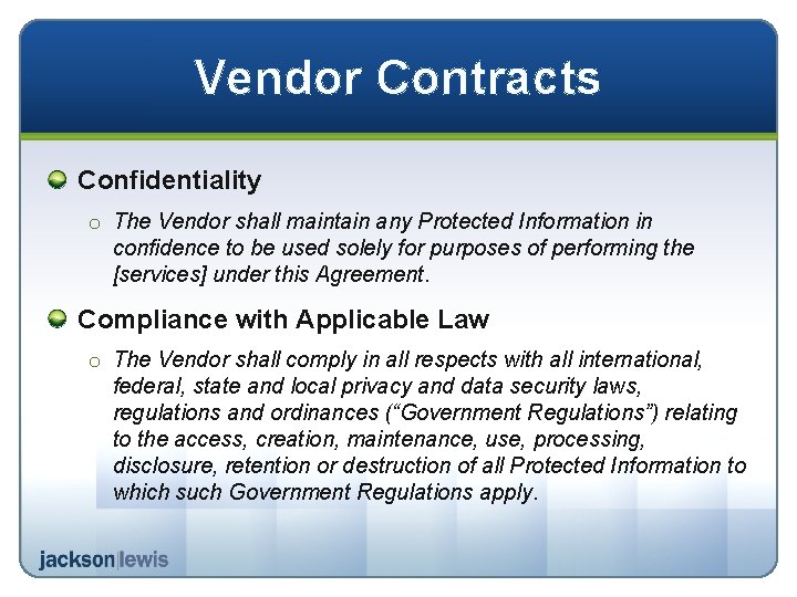 Vendor Contracts Confidentiality o The Vendor shall maintain any Protected Information in confidence to