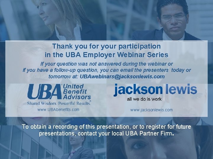 Thank you for your participation in the UBA Employer Webinar Series If your question