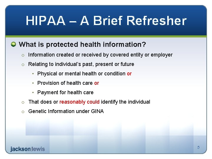 HIPAA – A Brief Refresher What is protected health information? o Information created or