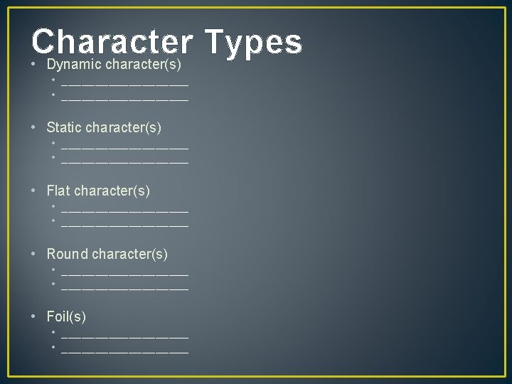 Character Types • Dynamic character(s) • ___________________ • Static character(s) • ___________________ • Flat