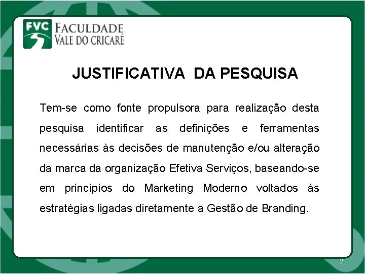 JUSTIFICATIVA DA PESQUISA Tem-se como fonte propulsora para realização desta pesquisa identificar as definições