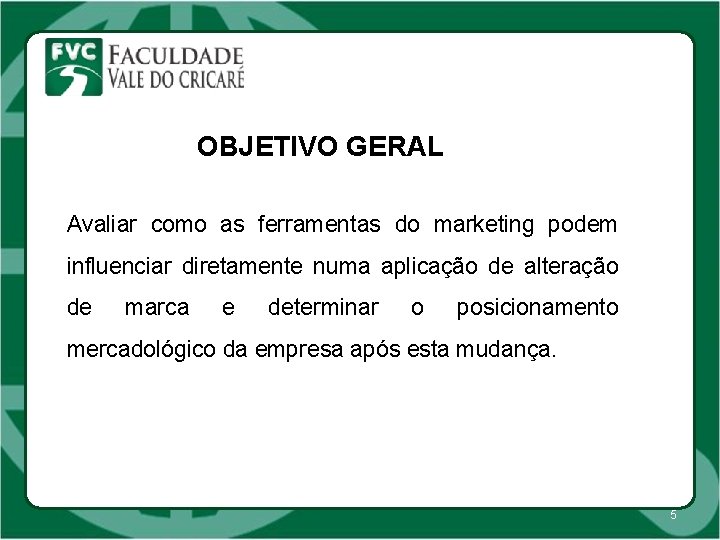 OBJETIVO GERAL Avaliar como as ferramentas do marketing podem influenciar diretamente numa APL aplicação