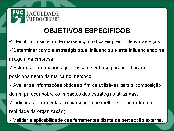 OBJETIVOS ESPECÍFICOS üIdentificar o sistema de marketing atual da empresa Efetiva Serviços; üDeterminar como