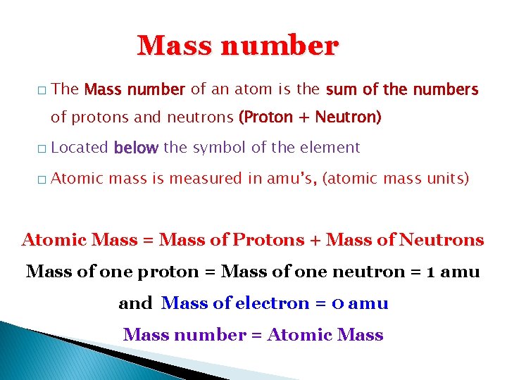 Mass number � The Mass number of an atom is the sum of the
