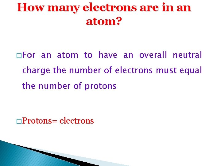 How many electrons are in an atom? � For an atom to have an