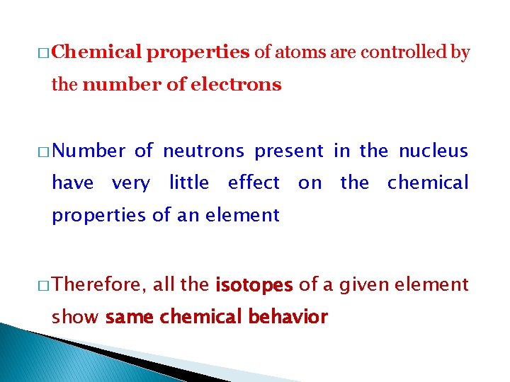 � Chemical properties of atoms are controlled by the number of electrons � Number