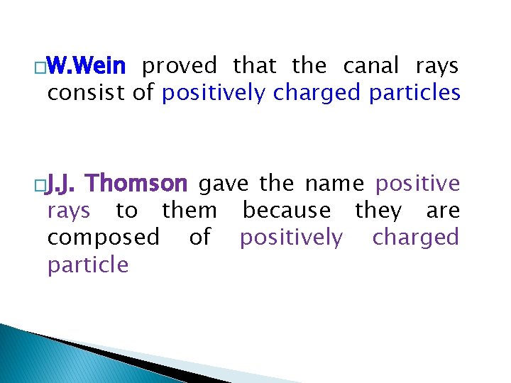 �W. Wein proved that the canal rays consist of positively charged particles �J. J.