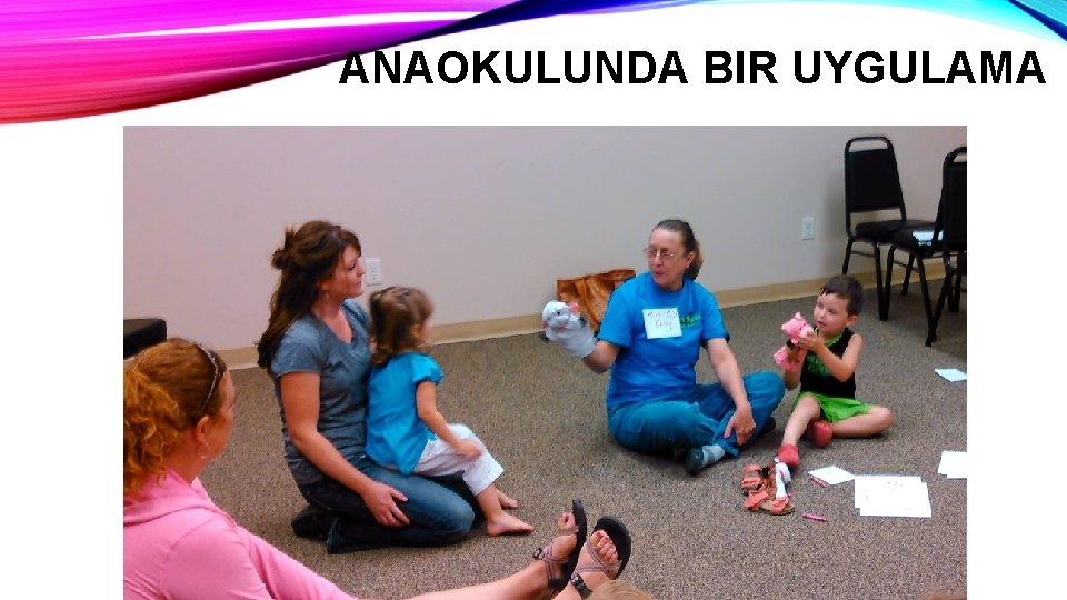 ANAOKULUNDA BIR UYGULAMA 