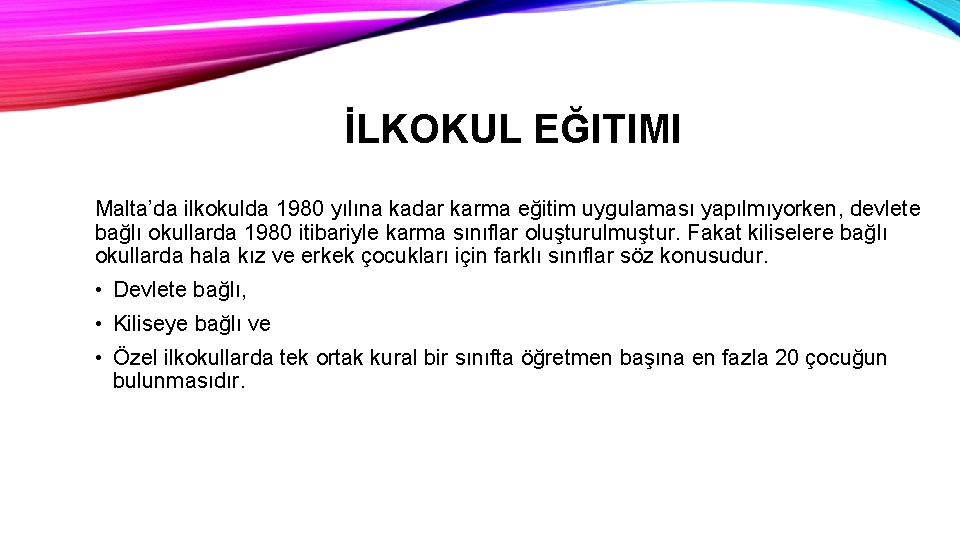 İLKOKUL EĞITIMI Malta’da ilkokulda 1980 yılına kadar karma eğitim uygulaması yapılmıyorken, devlete bağlı okullarda