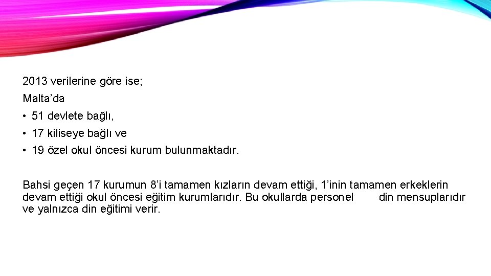 2013 verilerine göre ise; Malta’da • 51 devlete bağlı, • 17 kiliseye bağlı ve