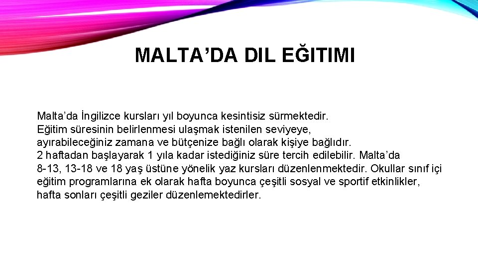 MALTA’DA DIL EĞITIMI Malta’da İngilizce kursları yıl boyunca kesintisiz sürmektedir. Eğitim süresinin belirlenmesi ulaşmak