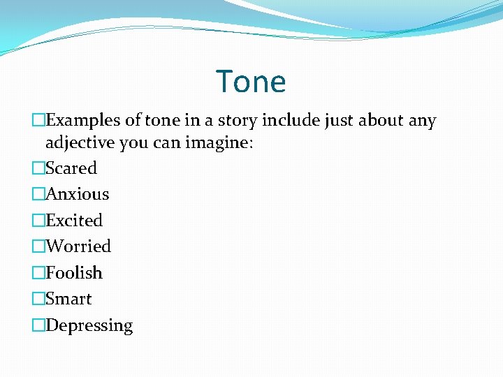 Tone �Examples of tone in a story include just about any adjective you can