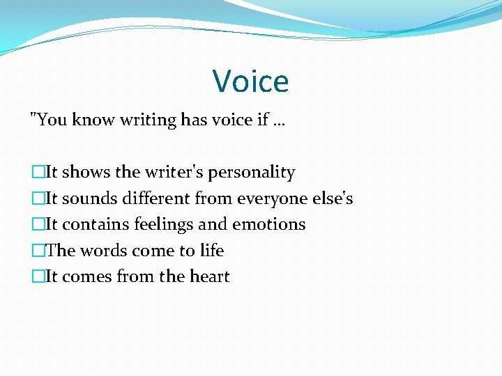 Voice "You know writing has voice if … �It shows the writer's personality �It