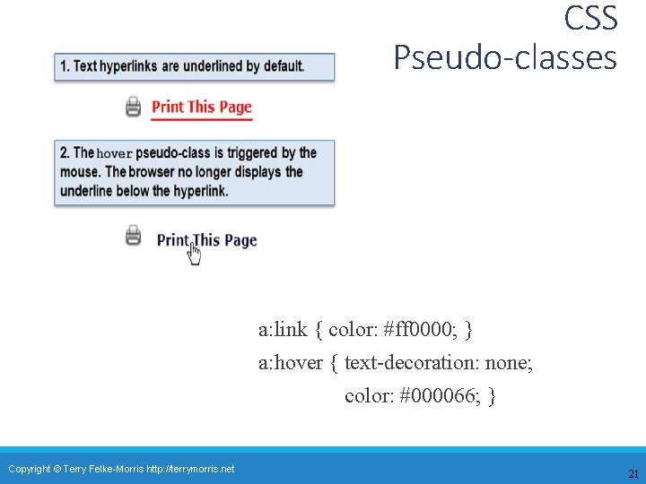 CSS Pseudo-classes a: link { color: #ff 0000; } a: hover { text-decoration: none;