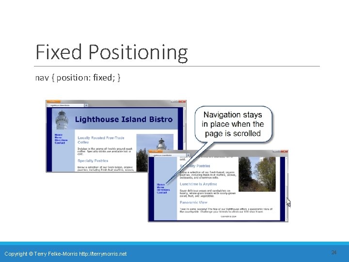 Fixed Positioning nav { position: fixed; } Copyright © Terry Felke-Morris http: //terrymorris. net