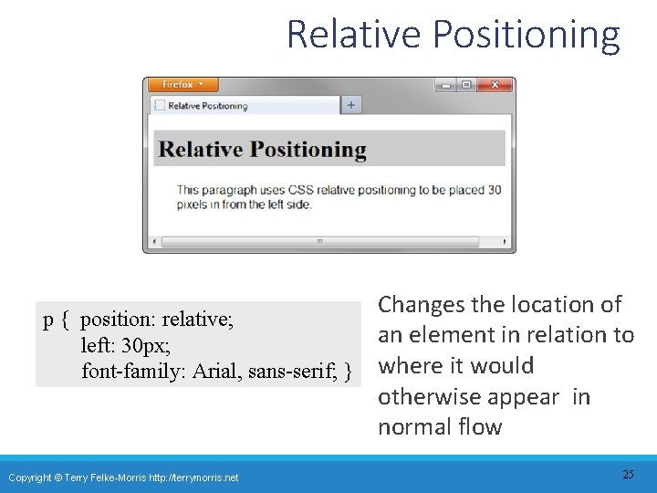 Relative Positioning Changes the location of p { position: relative; an element in relation
