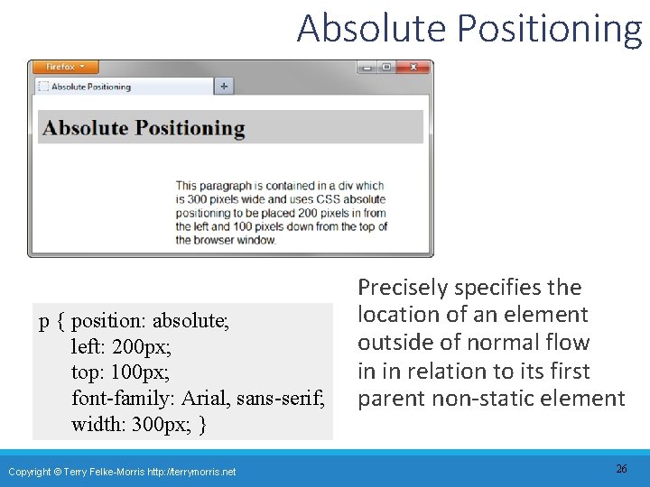 Absolute Positioning p { position: absolute; left: 200 px; top: 100 px; font-family: Arial,