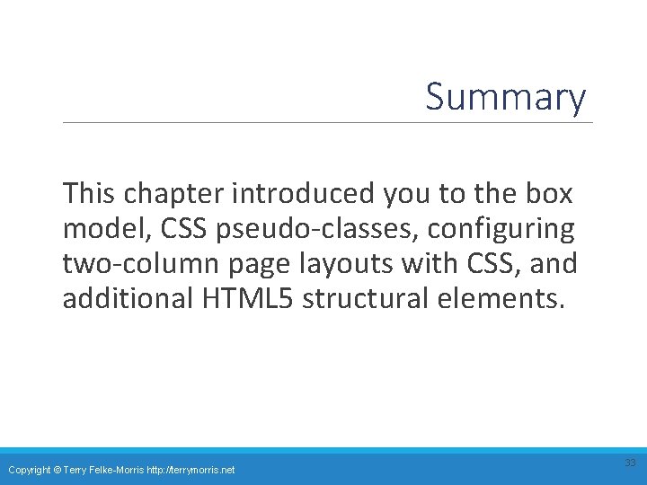 Summary This chapter introduced you to the box model, CSS pseudo-classes, configuring two-column page