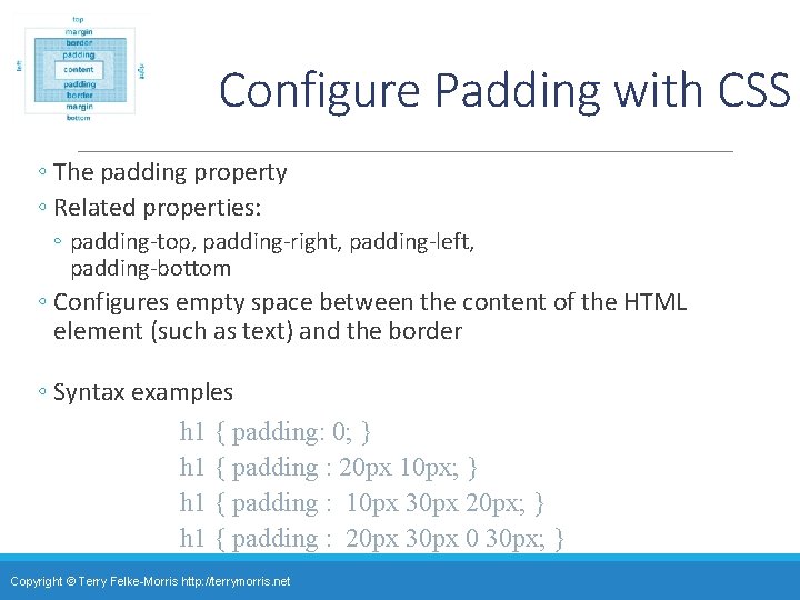 Configure Padding with CSS ◦ The padding property ◦ Related properties: ◦ padding-top, padding-right,