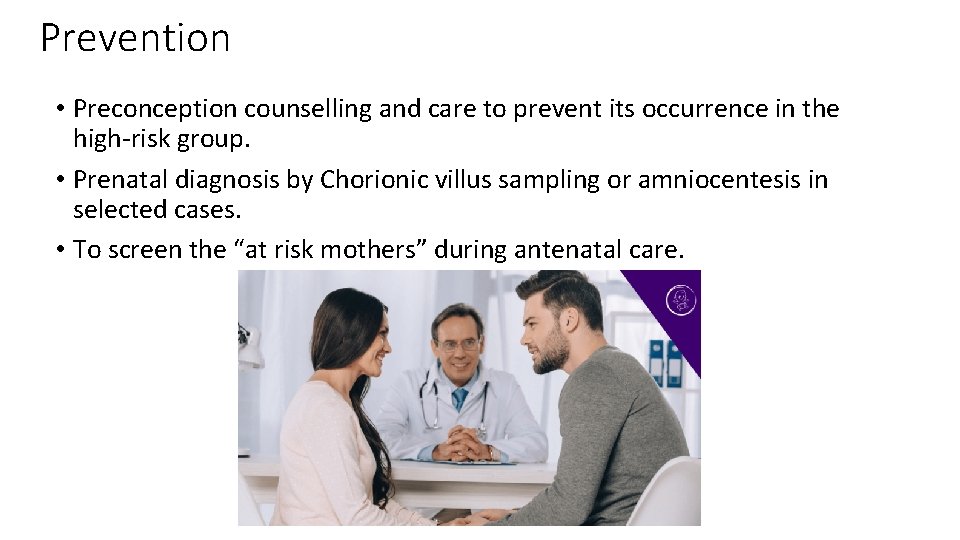 Prevention • Preconception counselling and care to prevent its occurrence in the high-risk group.