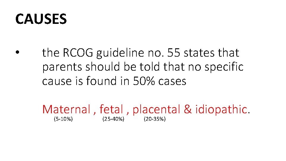 CAUSES • the RCOG guideline no. 55 states that parents should be told that