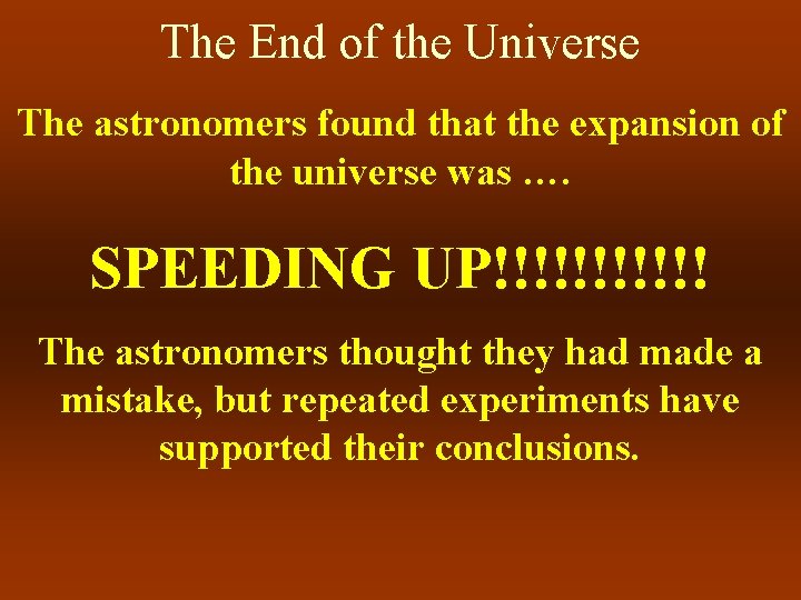 The End of the Universe The astronomers found that the expansion of the universe
