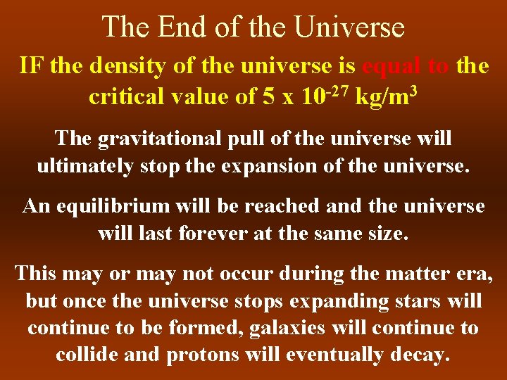 The End of the Universe IF the density of the universe is equal to