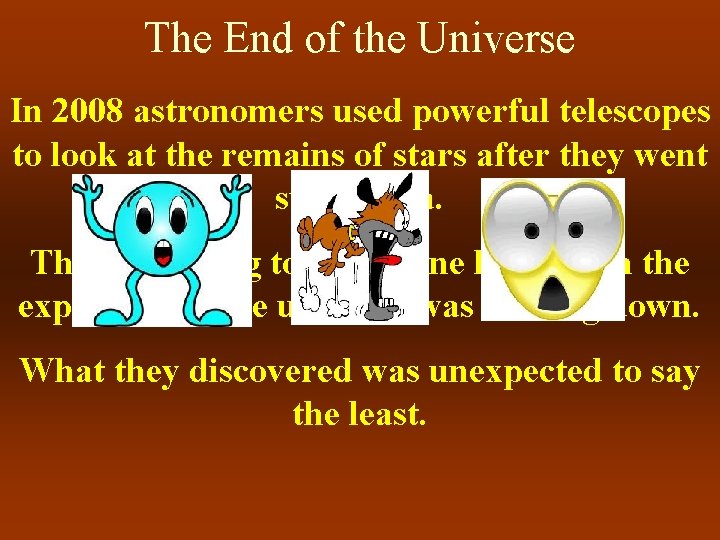 The End of the Universe In 2008 astronomers used powerful telescopes to look at