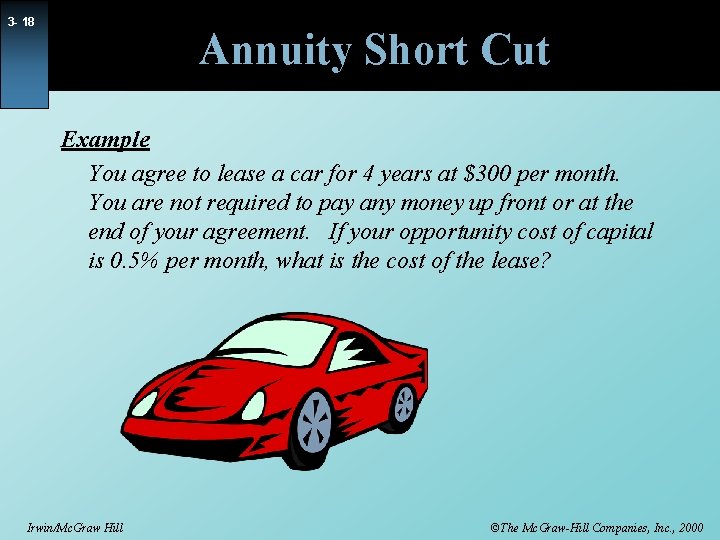 3 - 18 Annuity Short Cut Example You agree to lease a car for