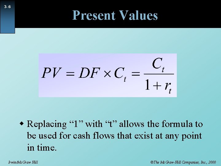 3 - 6 Present Values w Replacing “ 1” with “t” allows the formula