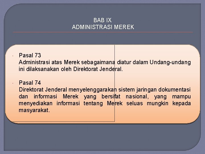 BAB IX ADMINISTRASI MEREK Pasal 73 Administrasi atas Merek sebagaimana diatur dalam Undang-undang ini