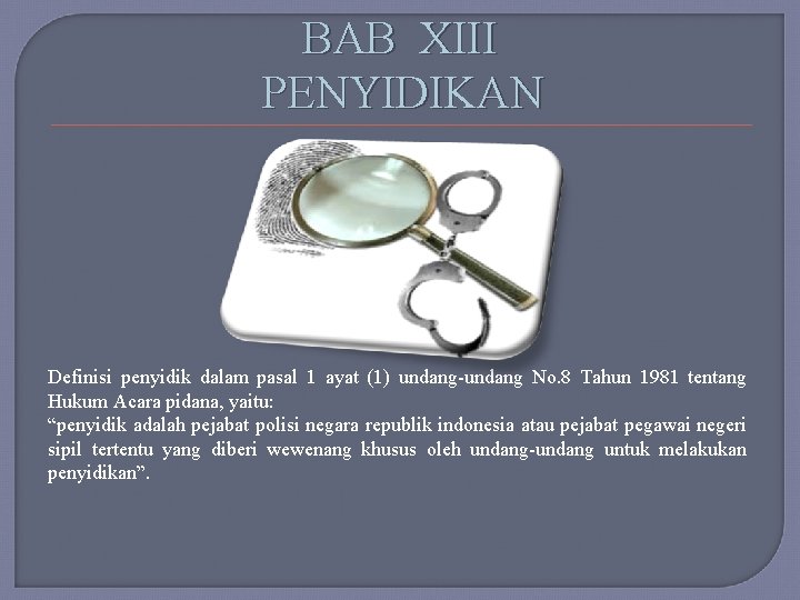 BAB XIII PENYIDIKAN Definisi penyidik dalam pasal 1 ayat (1) undang-undang No. 8 Tahun