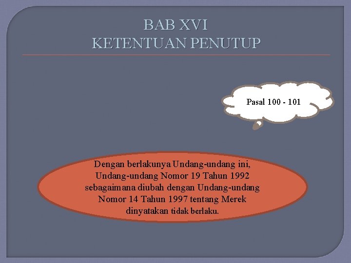 BAB XVI KETENTUAN PENUTUP Pasal 100 - 101 Dengan berlakunya Undang-undang ini, Undang-undang Nomor