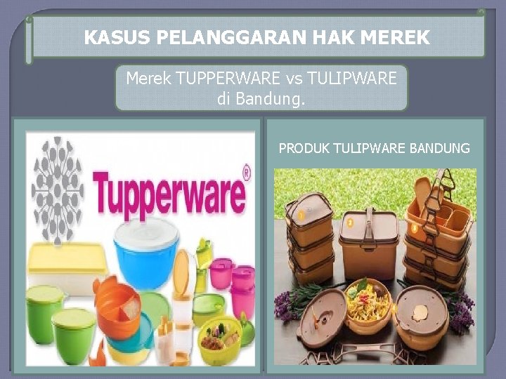 KASUS PELANGGARAN HAK MEREK Merek TUPPERWARE vs TULIPWARE di Bandung. PRODUK TULIPWARE BANDUNG 