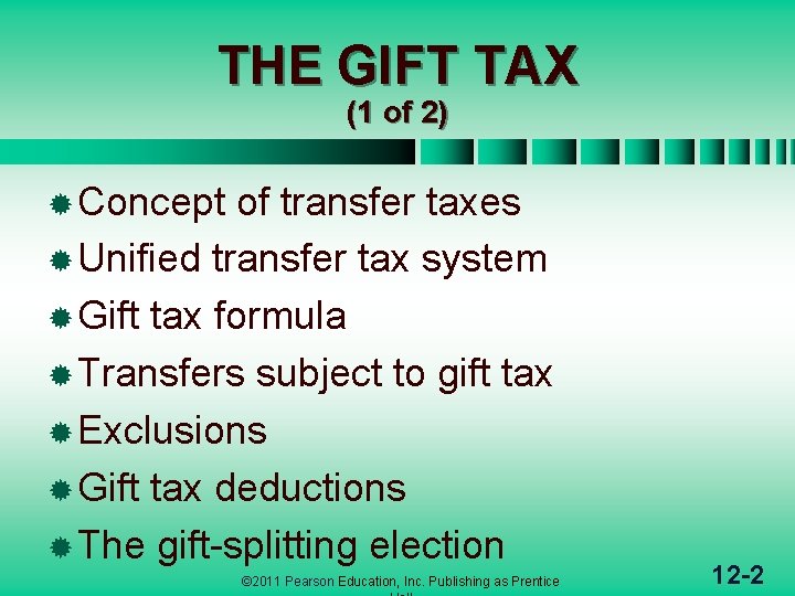 THE GIFT TAX (1 of 2) ® Concept of transfer taxes ® Unified transfer