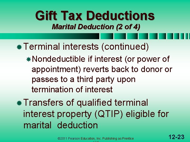 Gift Tax Deductions Marital Deduction (2 of 4) ® Terminal interests (continued) Nondeductible if