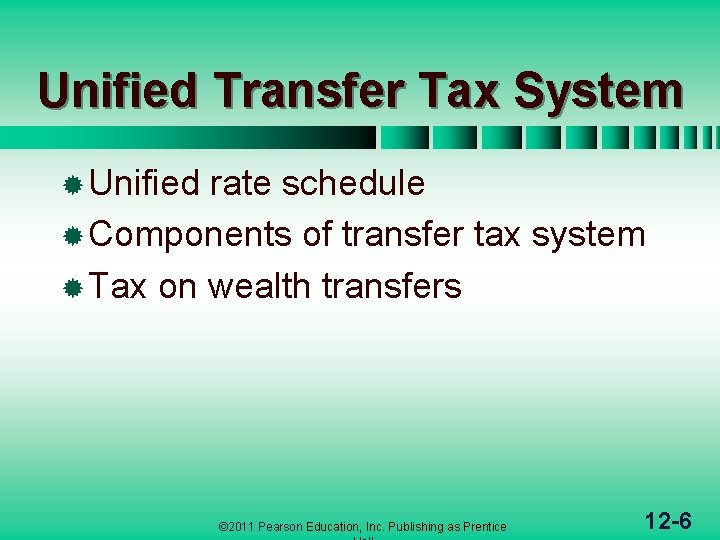 Unified Transfer Tax System ® Unified rate schedule ® Components of transfer tax system
