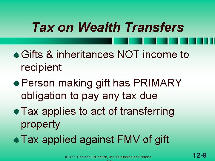 Tax on Wealth Transfers ® Gifts & inheritances NOT income to recipient ® Person