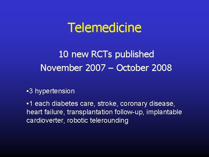 Telemedicine 10 new RCTs published November 2007 – October 2008 • 3 hypertension •