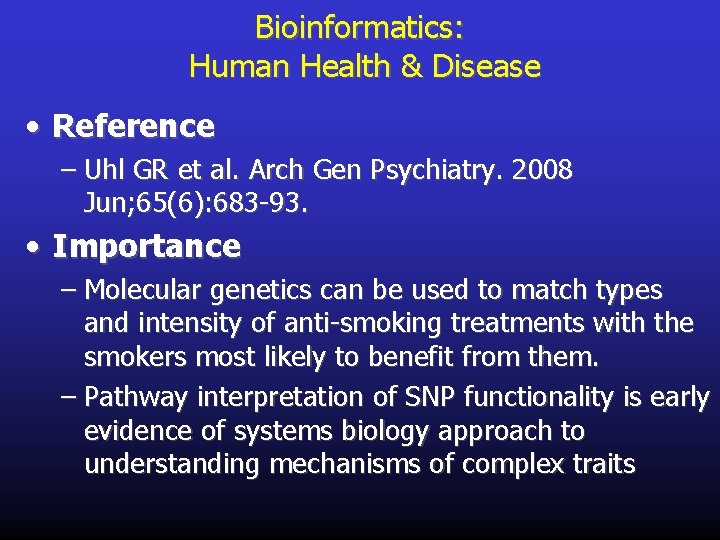 Bioinformatics: Human Health & Disease • Reference – Uhl GR et al. Arch Gen