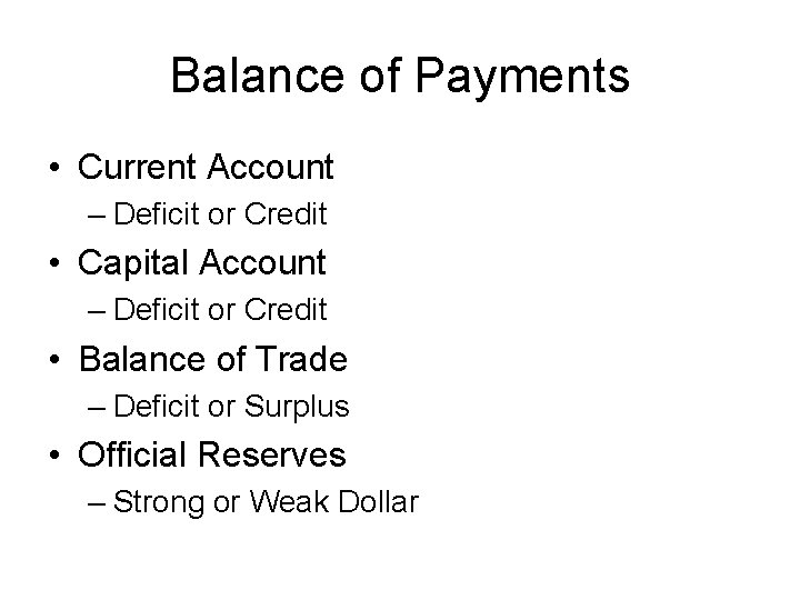 Balance of Payments • Current Account – Deficit or Credit • Capital Account –