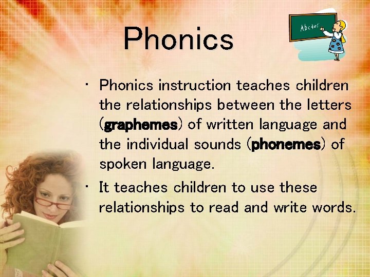 Phonics • Phonics instruction teaches children the relationships between the letters (graphemes) of written