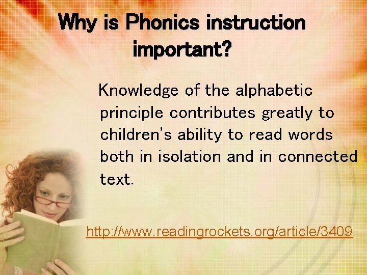 Why is Phonics instruction important? Knowledge of the alphabetic principle contributes greatly to children's