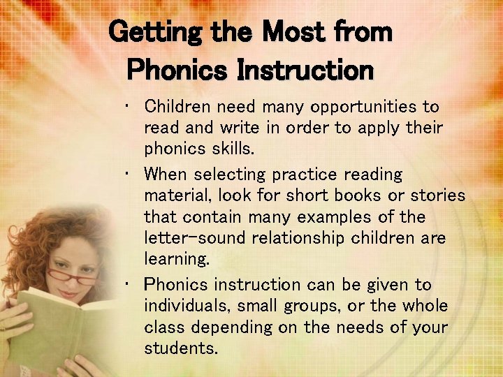 Getting the Most from Phonics Instruction • Children need many opportunities to read and