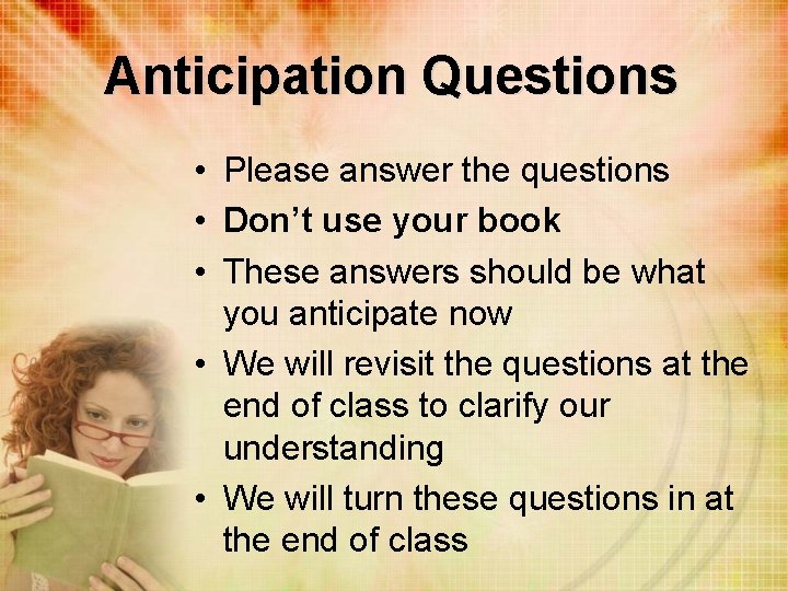 Anticipation Questions • Please answer the questions • Don’t use your book • These